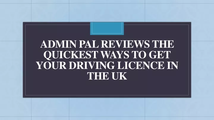 admin pal reviews the quickest ways to get your driving licence in the uk