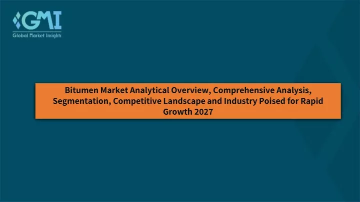 bitumen market analytical overview comprehensive
