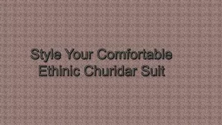 Style Your Comfortable Ethinic Churidar Suit