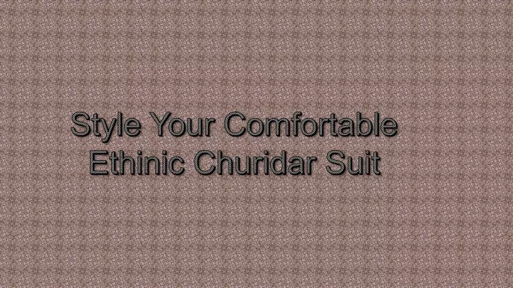 style your comfortable ethinic churidar suit