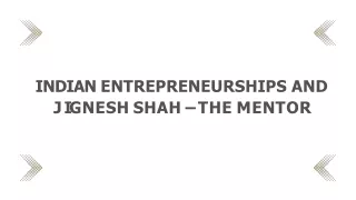 indian entrepreneurships and j i g n e s h s h a h t h e m e n t o r