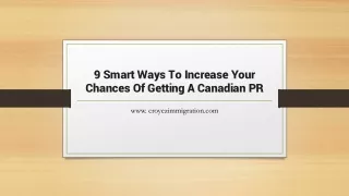 9 Smart Ways To Increase Your Chances Of Getting A Canadian PR