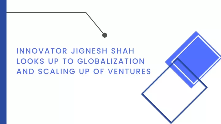 innovator jignesh shah looks up to globalization