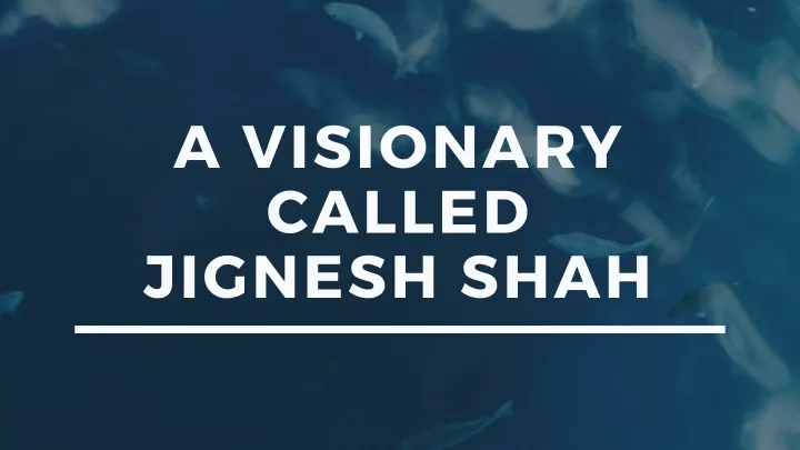 a visionary called jignesh shah