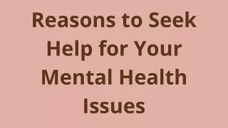 7 Reasons to Seek Help for Your Mental Health Issues