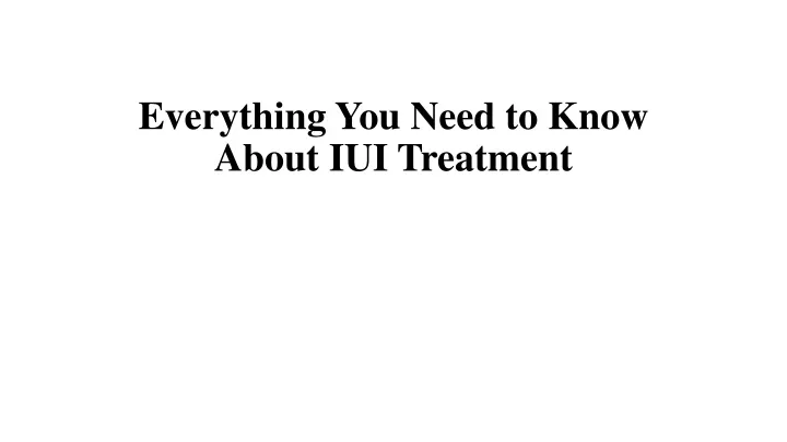 everything you need to know about iui treatment