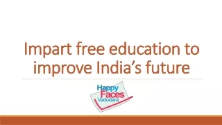 Impart free education to improve India’s future