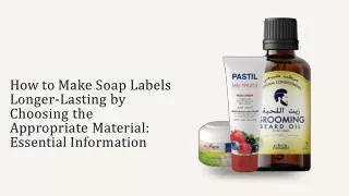 HOW TO MAKE SOAP LABELS LONGER-LASTING BY CHOOSING THE APPROPRIATE MATERIAL ESSENTIAL INFORMATION