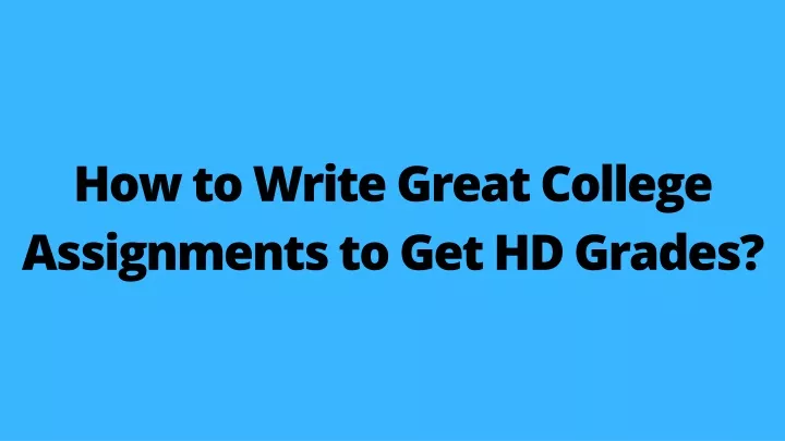 how to write great college assignments