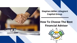 How To Choose The Best Financial Advisor -Stephen Miller Allegiant Capital Group