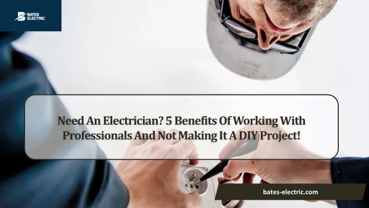 need an electrician 5 benefits of working with