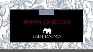 Lalit Dalmia Bhavya Collection
