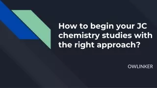 How to begin your JC chemistry studies with the right approach?