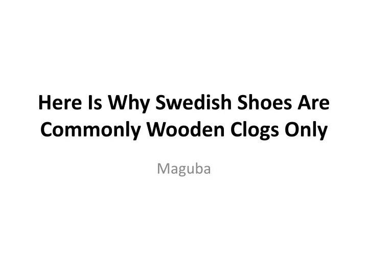 here is why swedish shoes are commonly wooden clogs only