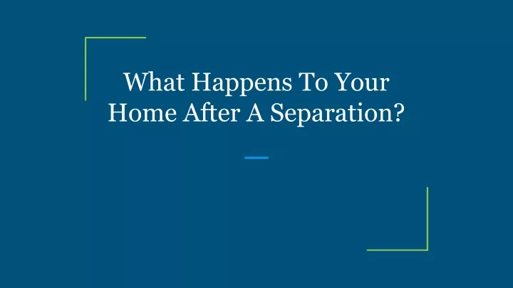 what happens to your home after a separation