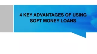 4 KEY ADVANTAGES OF USING SOFT MONEY LOANS