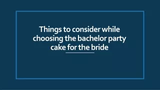 things to consider while choosing the bachelor party cake for the bride
