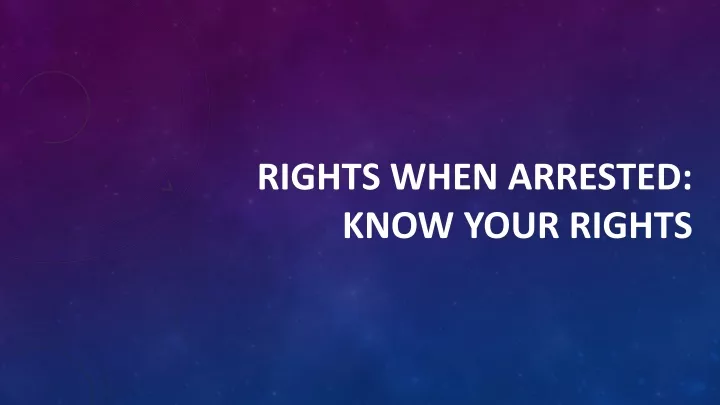 rights when arrested know your rights