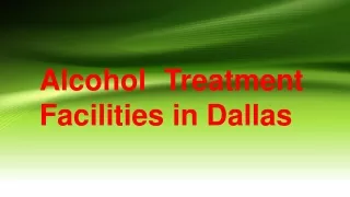 Alcohol Treatment Facilities in Dallas (2)ppt