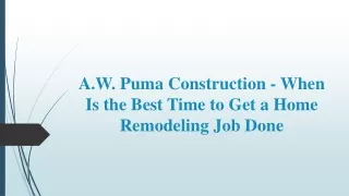 a w puma construction when is the best time to get a home remodeling job done
