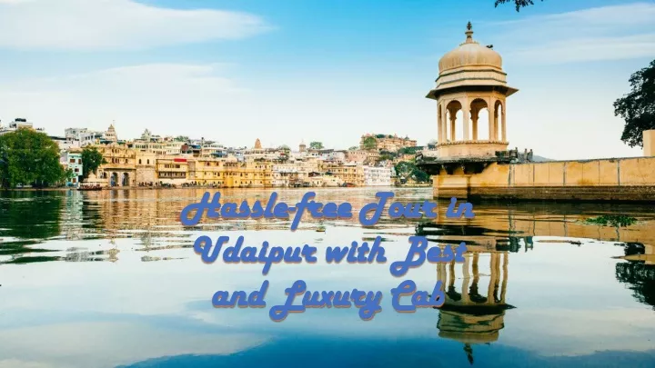 hassle free tour in udaipur with best and luxury