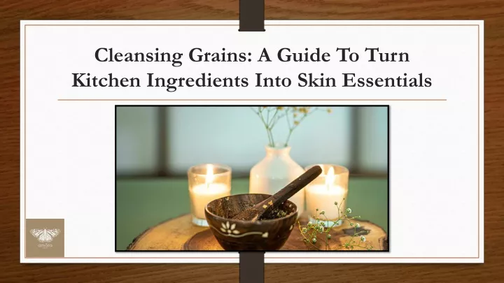 cleansing grains a guide to turn kitchen ingredients into skin essentials