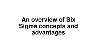 An overview of Six Sigma concepts and advantages