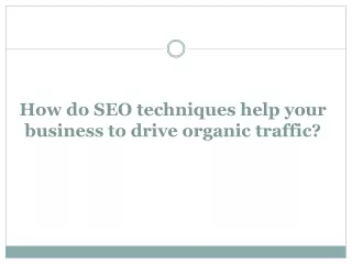 How do SEO techniques help your business to drive organic traffic