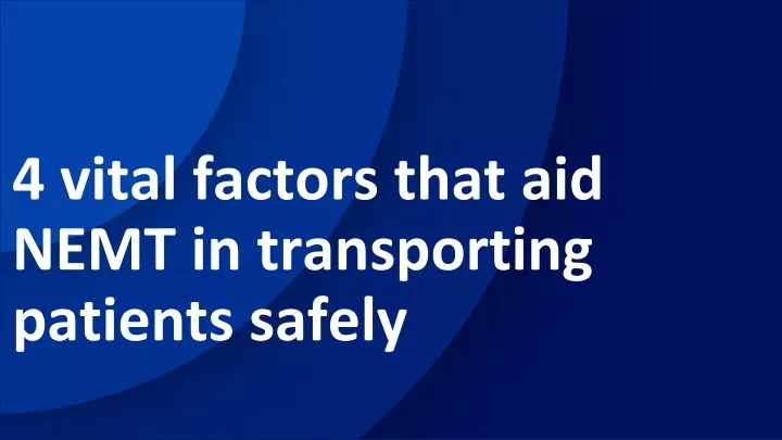 4 vital factors that aid nemt in transporting patients safely