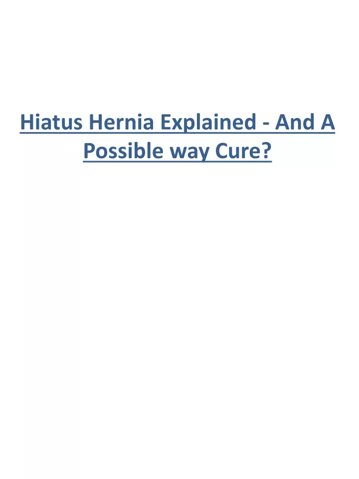 hiatus hernia explained and a possible way cure