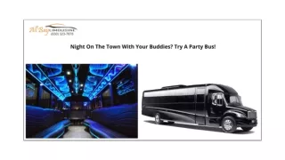 NIGHT ON THE TOWN WITH YOUR BUDDIES? TRY A PARTY BUS!