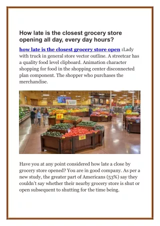How late is the closest grocery store opening all day, every day hours?