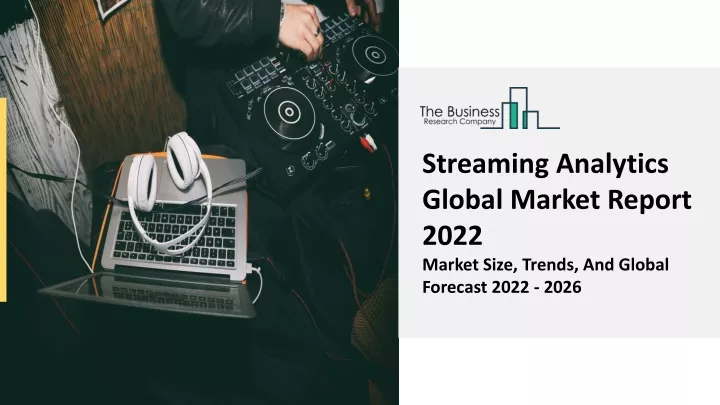 streaming analytics global market report 2022