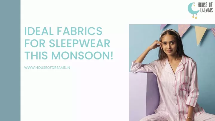 ideal fabrics for sleepwear this monsoon