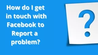 How do I get in touch with Facebook to Report a problem?