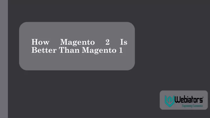 how magento 2 is better than magento 1