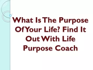What Is The Purpose Of Your Life Find It Out With Life Purpose Coach