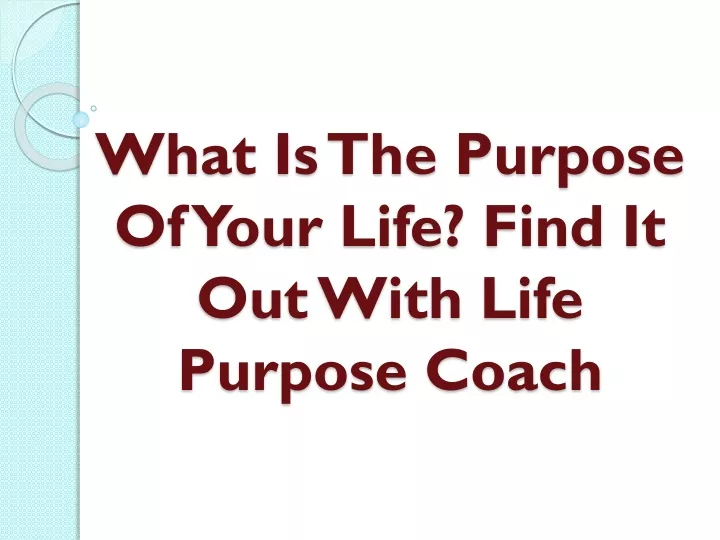 what is the purpose of your life find it out with life purpose coach
