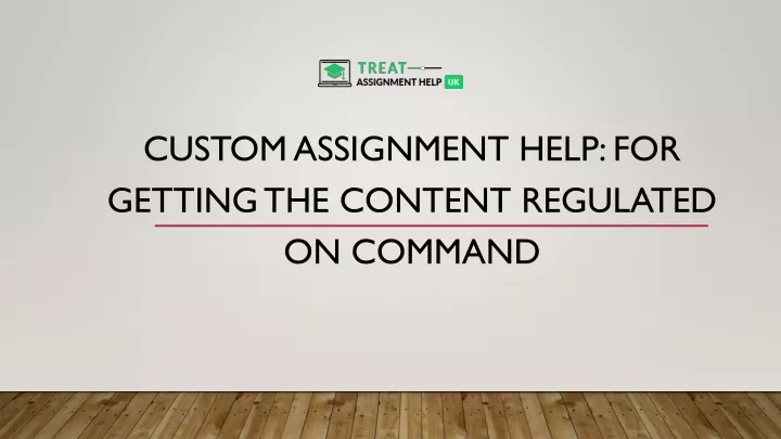 custom assignment help for getting the content regulated on command