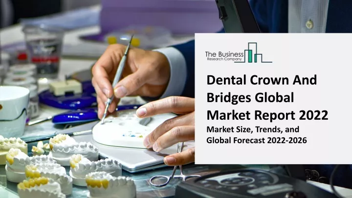 dental crown and bridges global market report