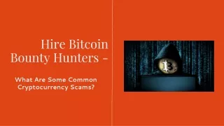 Hire Bitcoin Bounty Hunters - What Are Some Common Cryptocurrency Scams