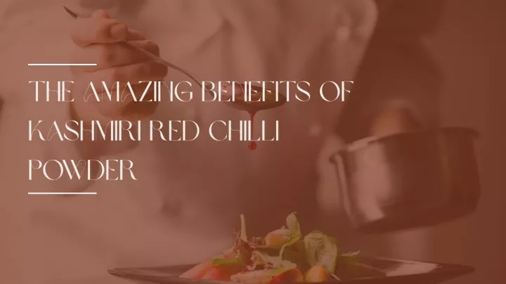 the amazing benefits of kashmiri red chilli powder