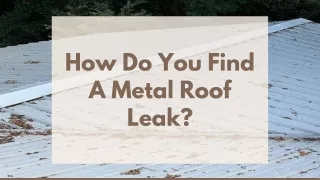 How Do You Find A Metal Roof Leak?