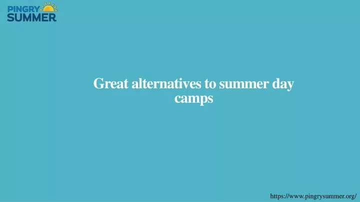great alternatives to summer day camps