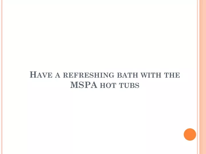 have a refreshing bath with the mspa hot tubs