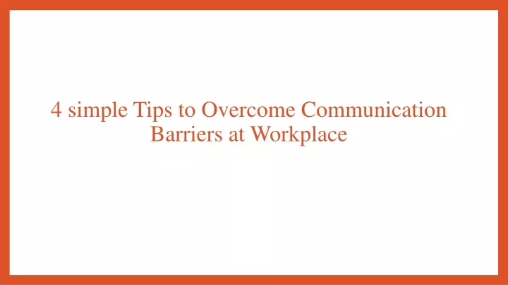 4 simple tips to overcome communication barriers at workplace
