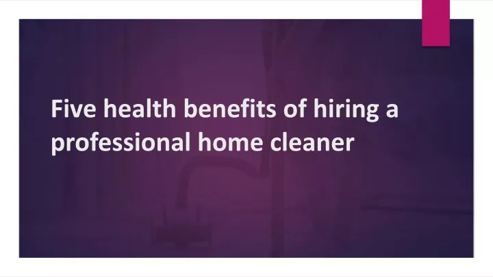 five health benefits of hiring a professional home cleaner