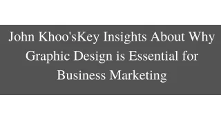 John Khoo'sKey Insights About Why Graphic Design is Essential for Business Marketing
