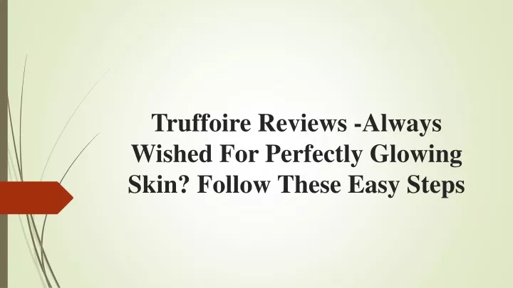 truffoire reviews always wished for perfectly glowing skin follow these easy steps