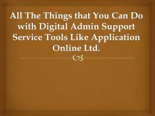 all the things that you can do with digital admin support service tools like application online ltd